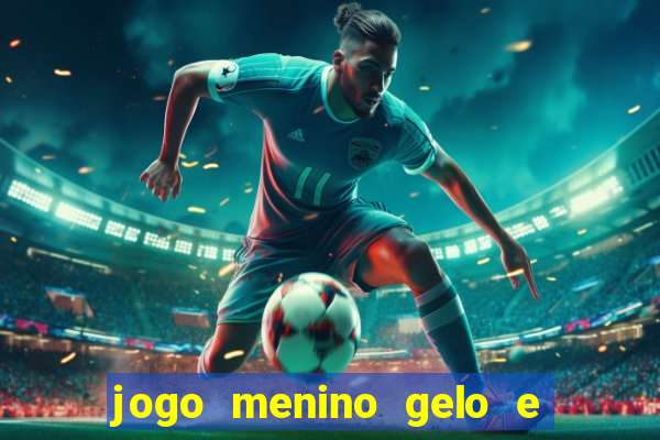 jogo menino gelo e menina lava